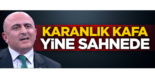 Karanlık kafa yine sahnede