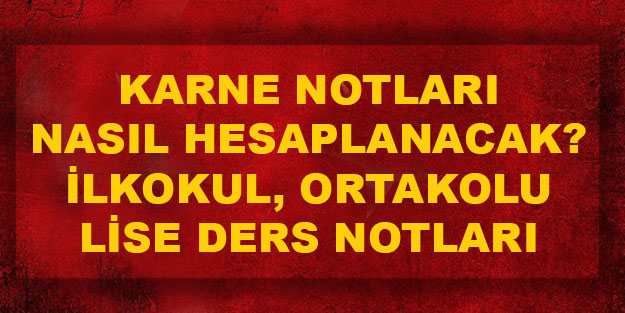 Karne notları ilkokul, ortakokul lise bu sene karne notları nasıl verilecek?