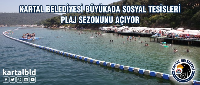 Kartal Belediyesi Büyükada Sosyal Tesisleri plaj sezonunu açıyor 