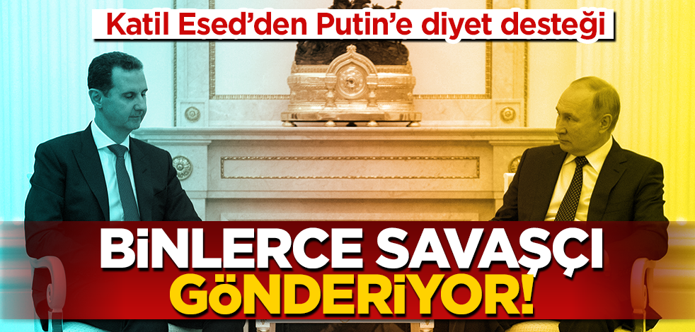  Katil Esed’den Putin’e diyet ödüyor! Ukrayna’ya binlerce savaşçı gönderiyor