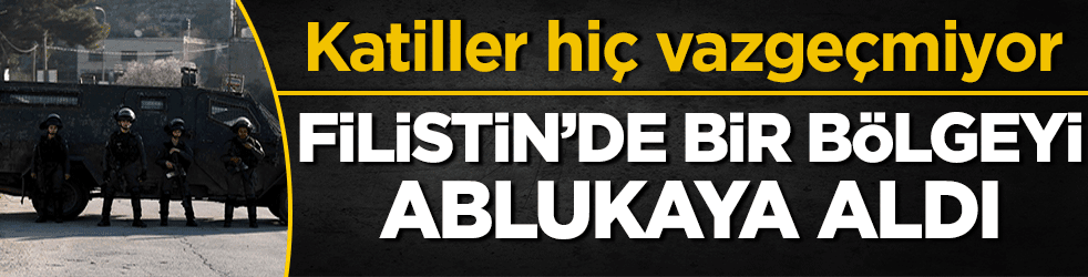 Katiller Filistin'de bir bölgeyi abluka altına aldı