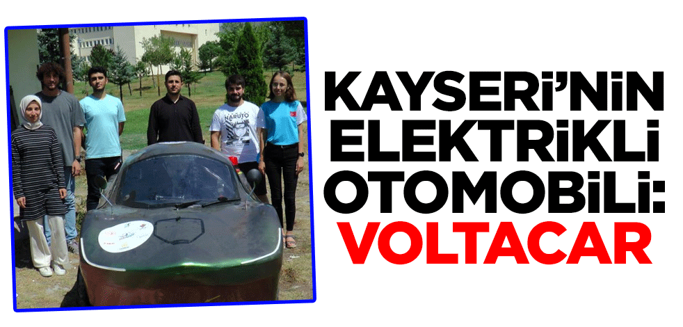 Kayseri’nin elektrikli otomobili: Voltacar