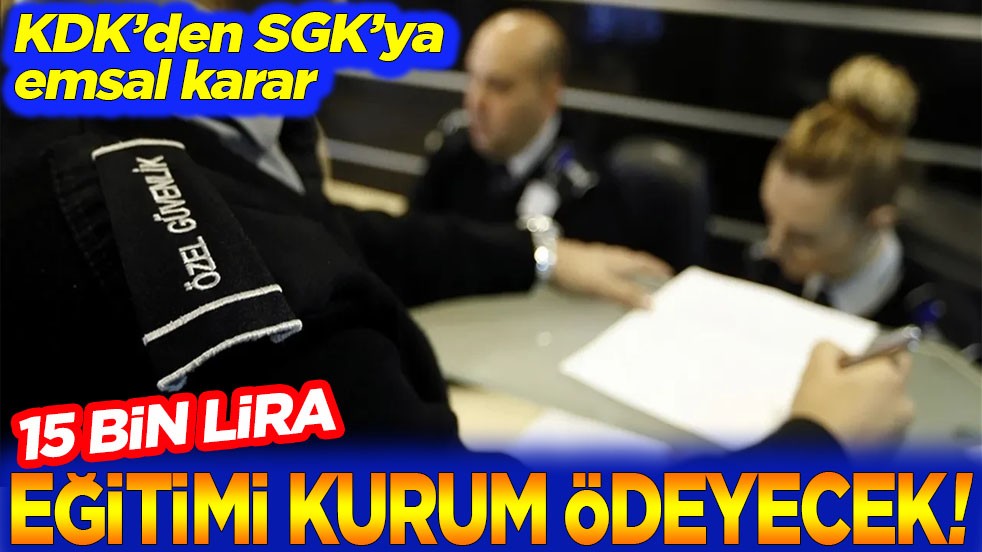 KDK’den SGK’ya emsal karar. 15 Bin liralık eğitimi kurum ödeyecek