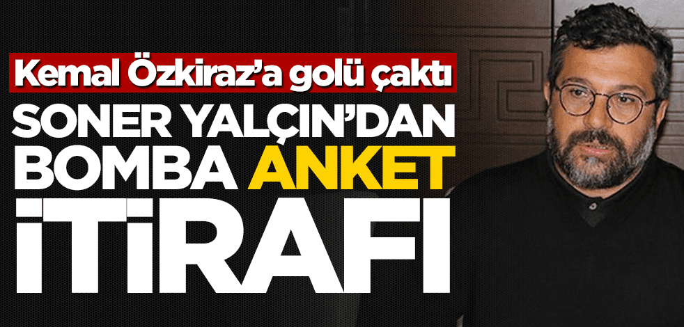 Kemal Özkiraz’a golü çaktı! Soner Yalçın’dan bomba anket itirafı