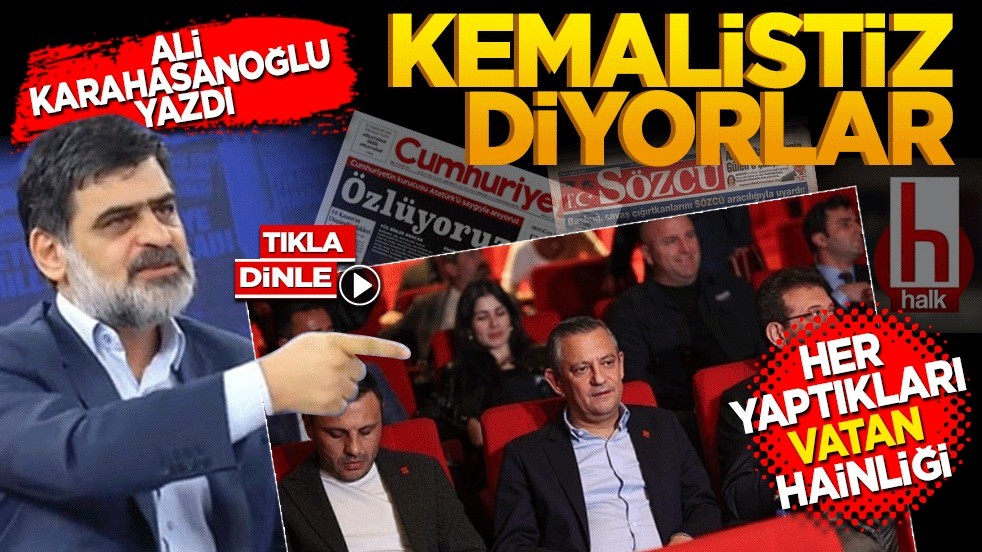 Kemalistiz diyorlar, hemen her yaptıkları vatan hainliği!