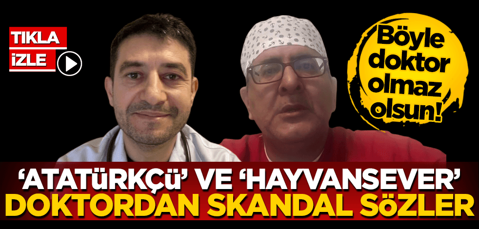 Kendine ‘Atatürkçü’ ve ‘hayvansever’ diyen doktordan skandal sözler!
