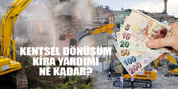 Kentsel dönüşüm kira yardımı ne kadar, şartları nedir?