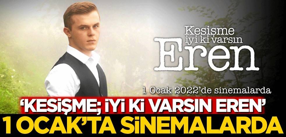 “Kesişme; İyi ki Varsın Eren” 1 Ocak’ta Sinemalarda