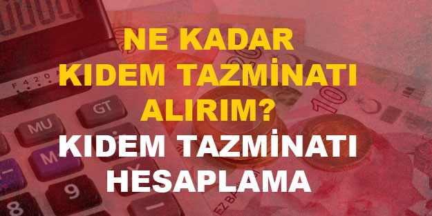 Kıdem tazminatım ne kadar? Kıdem tazminatı hesaplama
