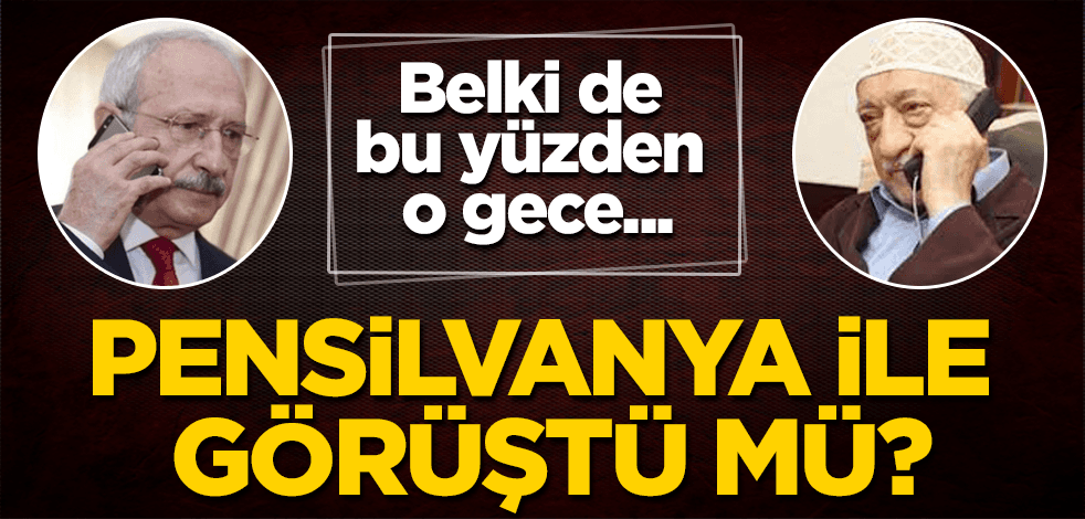 Kılıçdaroğlu gerçekten Pensilvanya ile telefonda görüştü mü?