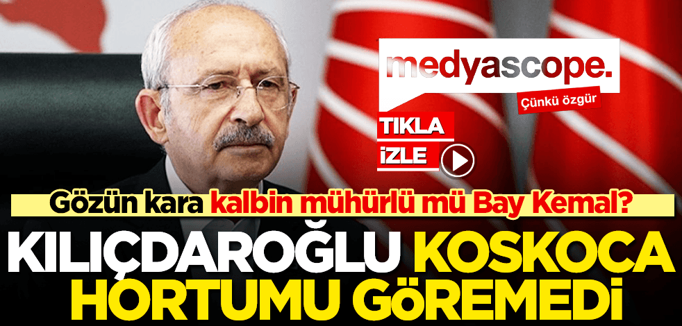 Kılıçdaroğlu koskoca hortumu göremedi! Gözün kör, kalbin mühürlü mü Bay Kemal?
