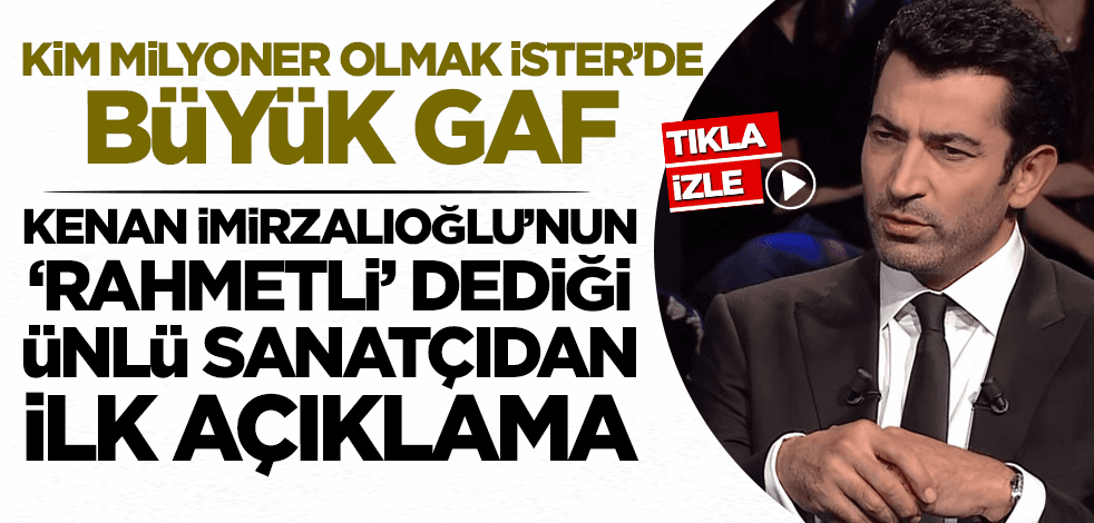 Kim Milyoner Olmak İster'de büyük gaf! Kenan İmirzalıoğlu'nun 'rahmetli' dediği ünlü sanatçıdan ilk açıklama