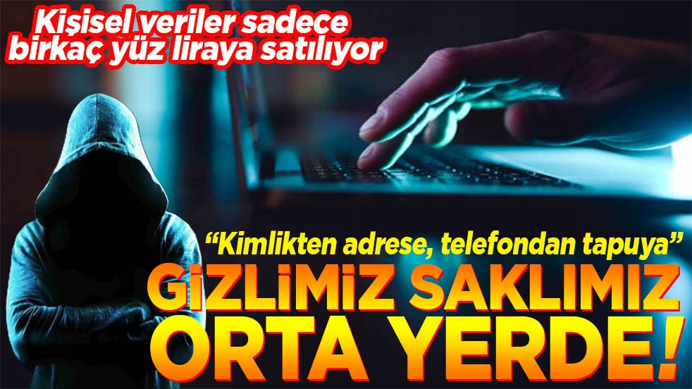 "Kimlikten adrese, telefondan tapuya" Gizlimiz saklımız orta yerde!