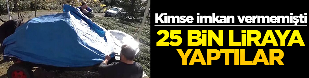 Kimse imkan vermemişti... 25 bin liraya yaptı!