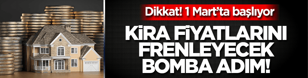 Kira fiyatlarını frenleyecek bomba adım! 1 Mart'ta başlıyor