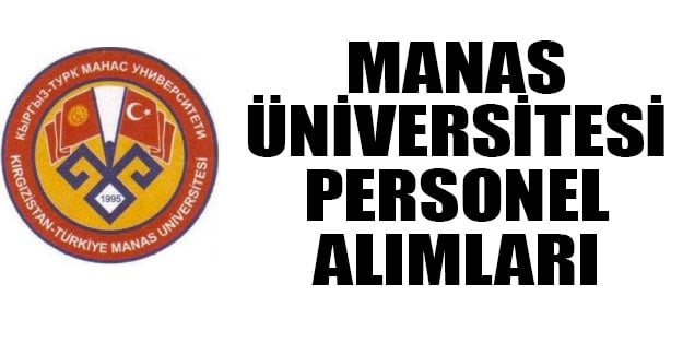 Kırgızistan-Türkiye Manas Üniversitesi öğretim üyesi alımı 2019