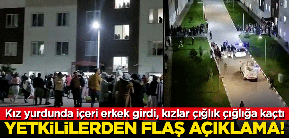 Kız yurdunda içeri erkek girdi, kızlar çığlık çığlığa kaçtı! Yetkililerden flaş açıklama