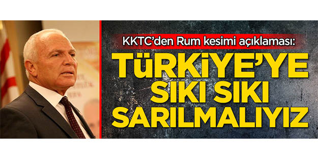 KKTC'den Rum kesimi açıklaması: Türkiye'ye sıkı sıkı sarılmalıyız