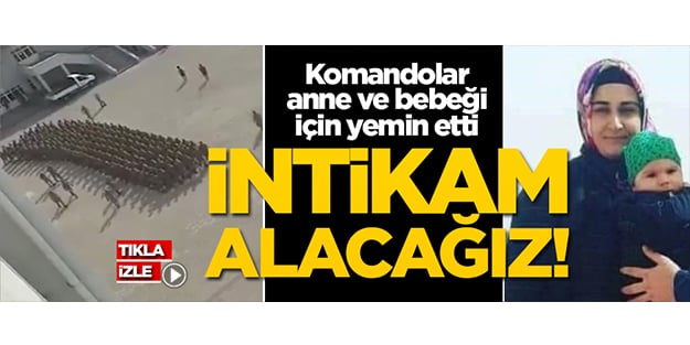 Komandolar onlar için yemin etti: İntikam alacağız!