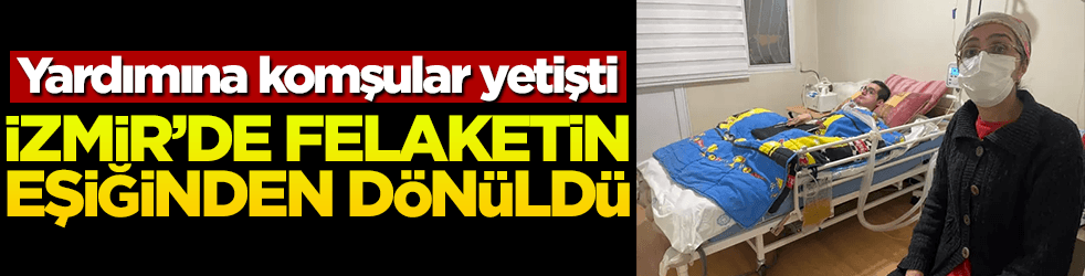 Komşuları yardıma koştu! İzmir'de felaketin eşiğinden dönüldü