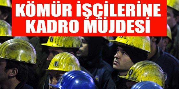 Kömür işçilerine son dakika kadro Kömür işçilerine kadro ne zaman?