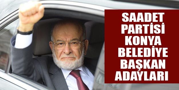 Konya Saadet Partisi belediye başkan adayları 2019 yerel seçim