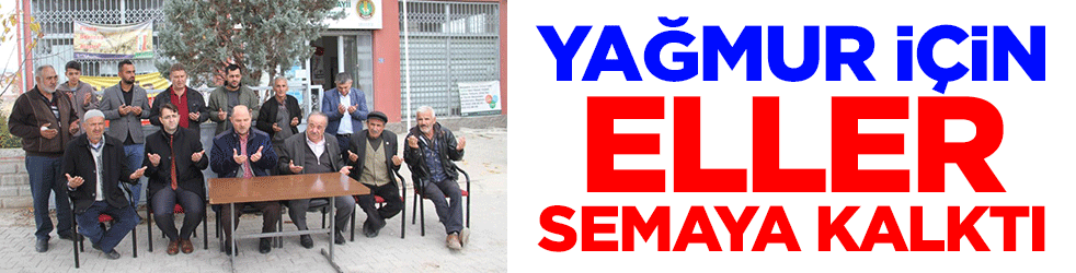 Yağmur için eller semaya kalktı