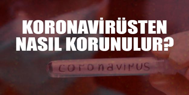 Koranavirüsten (corana virüs) nasıl korunulmalı? Korona virüs nasıl anlaşılır?