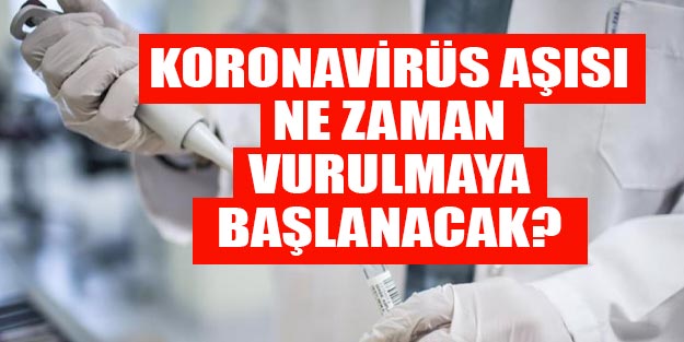Koronavirüs aşısı ne zaman piyasaya çıkacak? Koronavirüse karşı aşı ne zaman vurulmaya başlanacak?