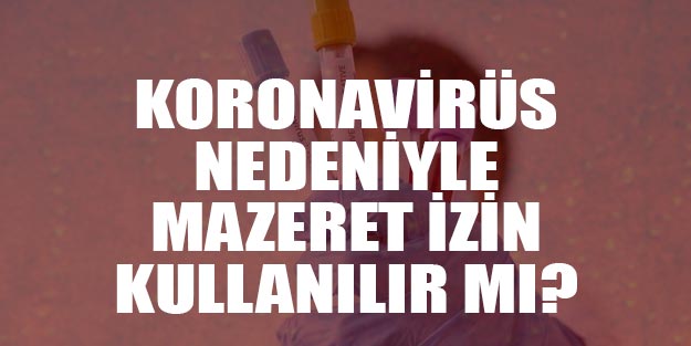 Koronavirüs nedeniyle mazeret izni kullanabilir miyim?