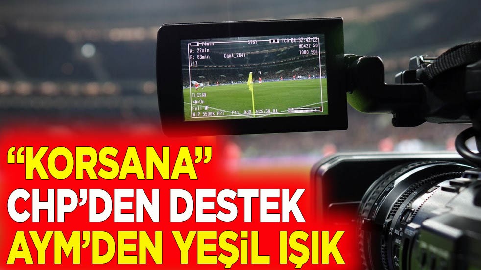 "Korsana" CHP'den destek AYM'den yeşil ışık