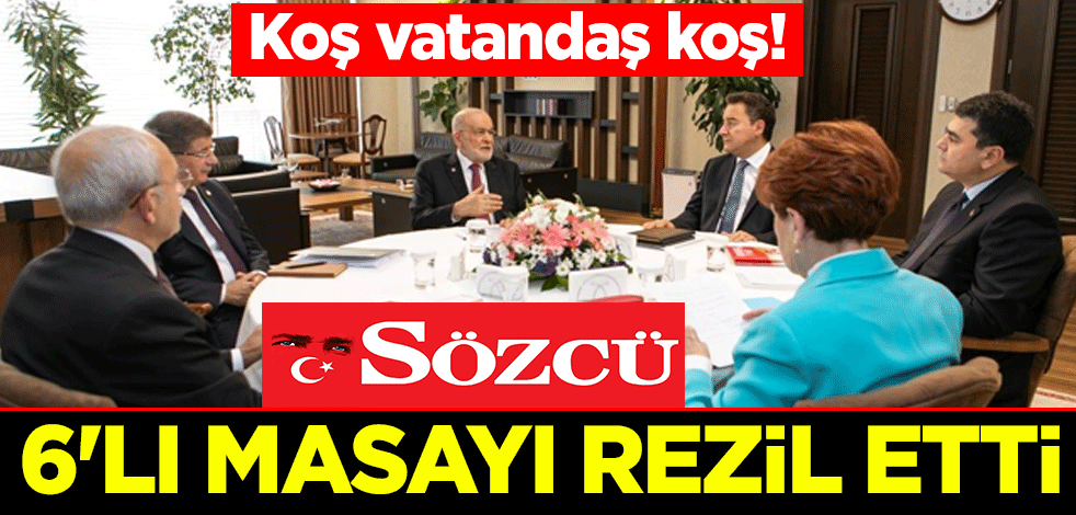 Koş vatandaş koş! Sözcü 6'lı masayı rezil etti