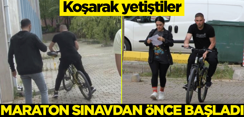Koşarak yetiştiler! Maraton sınavdan önce başladı