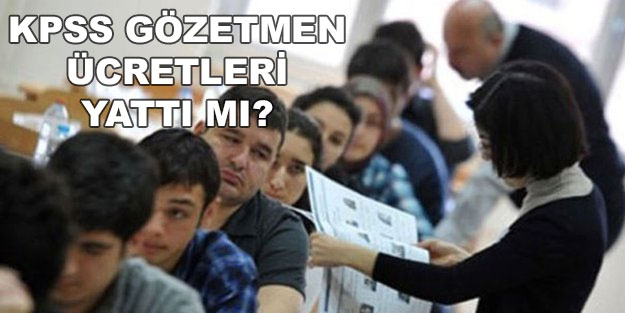KPSS sınav salon görevlisi ücreti ne zaman ödenecek 2022? KPSS sınav gözetmen ücreti ne kadar kaç TL?