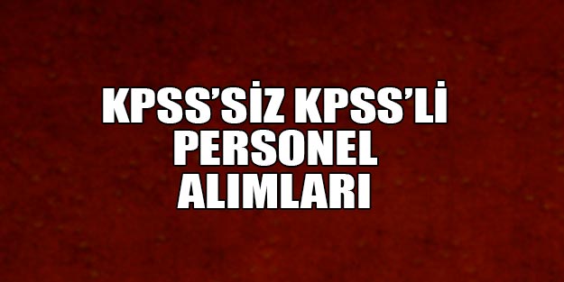 KPSS'li KPSS şartsız sözleşmeli ve kadrolu 2019 personel alımları