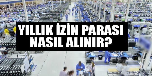 Kullanmadığım yıllık izin parasını alabilir miyim | Yıllık izin kaç gün ve nasıl hesaplanır