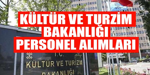 Kültür ve Turizm Bakanlığı personel alımı 2019 son dakika başvuruları ne zaman başvuru şartları neler?