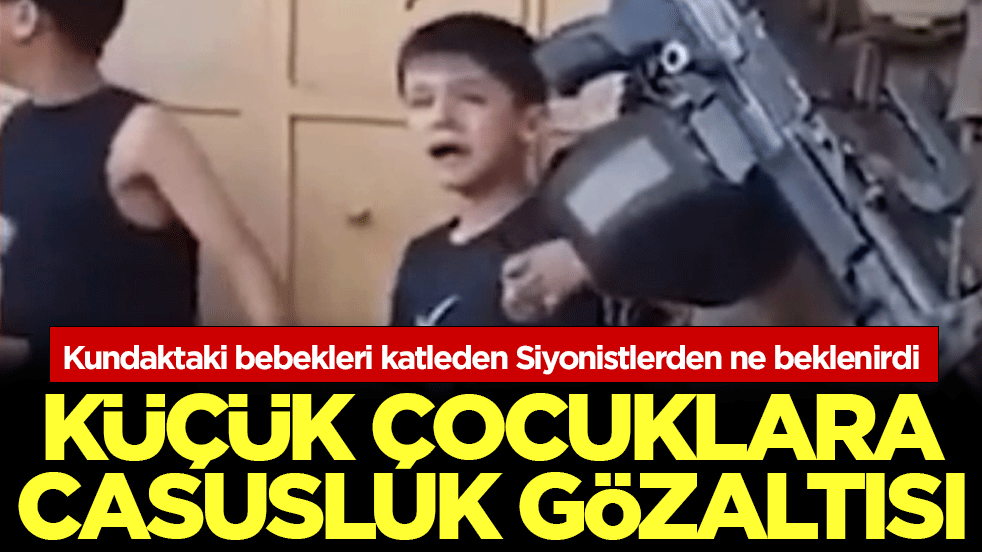 Kundaktaki bebekleri katleden Siyonistlerden ne beklenirdi: Küçük çocuklara casusluk gözaltısı!