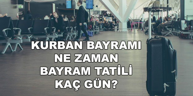 Kurban Bayramı 2022 ne zaman? Kurban Bayramı tatili kaç gün? Bayram tatili 4 gün mü 9 gün mü?