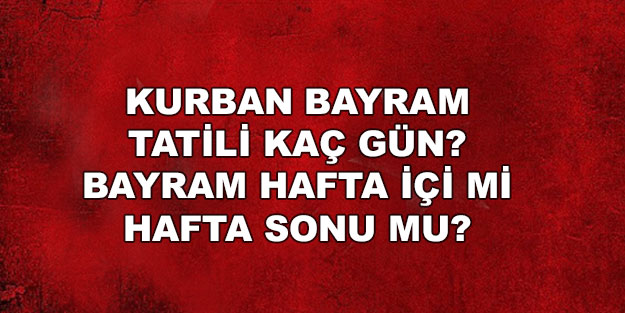 Kurban Bayramı hafta içine mi hafta sonunamı denk geliyor? Kurban Bayramı 2022 ne zaman?