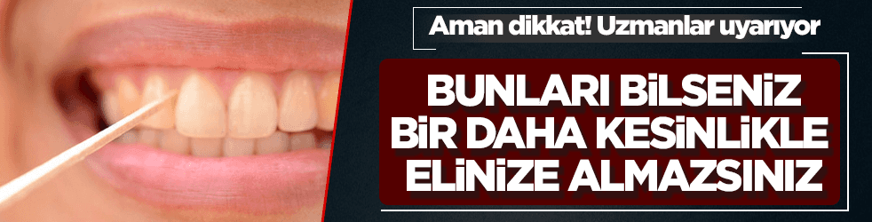 Kürdan kullanmamanız için 5 sebep