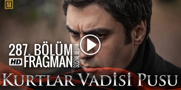 Kurtlar Vadisi Pusu - 287.bölüm sosyal medya fragmanı