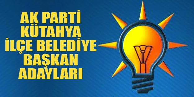 Kütahya AK Parti ilçe belediye başkan adayları 2019 yerel seçim