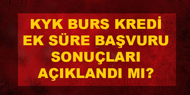 KYK burs kredi ek süre sonuçları ne zaman açıklanacak?