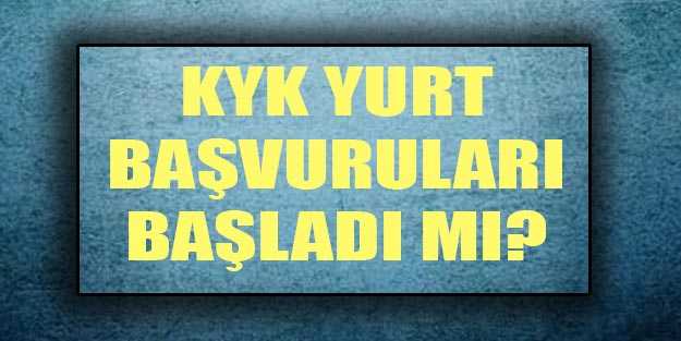 KYK yurt başvuruları başladı mı?