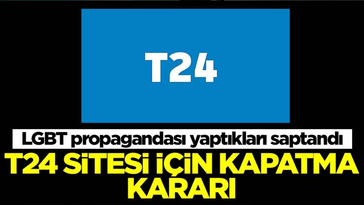 LGBT propagandası yaptıkları saptandı: T24 sitesi için kapatma kararı