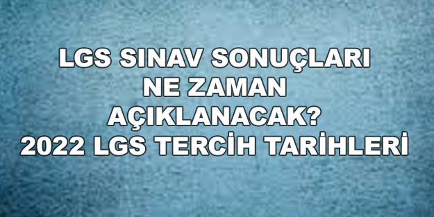LGS sonuçları ne zaman açıklanacak? 2022 LGS sınav sonuçları tarihi!