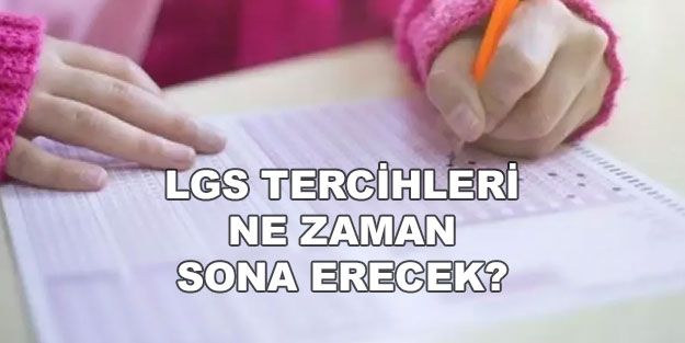 LGS tercih dönemi ne zaman sona eriyor? 2022 LGS tercihleri ne zaman bitecek?