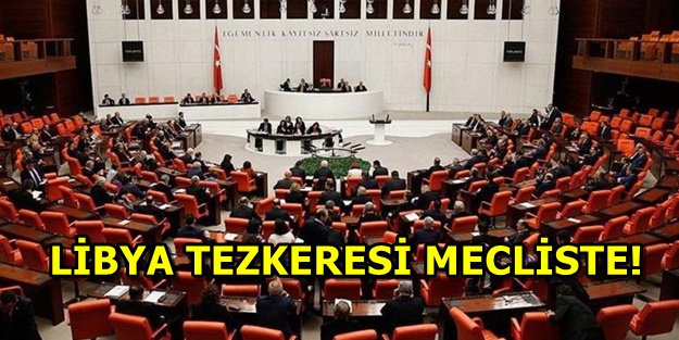 Libya Tezkeresi nedir? Libya Tezkeresi Meclis'ten nasıl geçer?