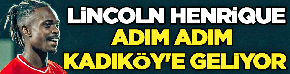 Lincoln Henrique adım adım Kadıköy'e!
